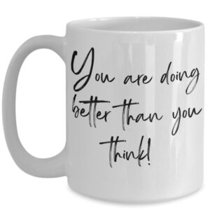 You Are Doing Better Than You Think - Inspirational Mug by Coni Blau