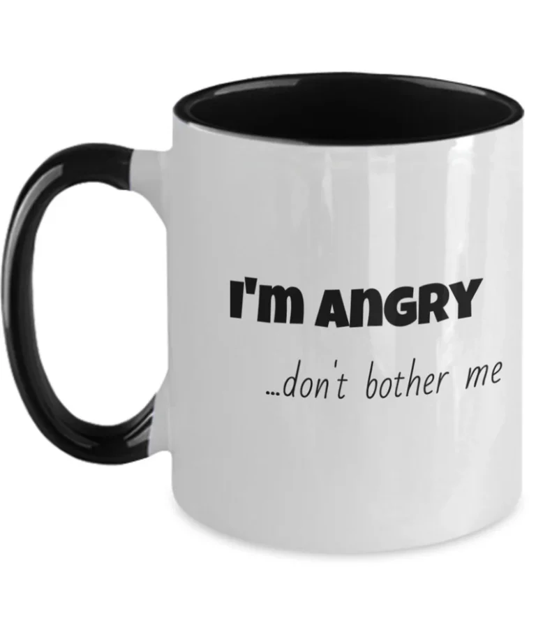 "I Am Angry, Don't Bother Me" Funny Mug by Coni Blau