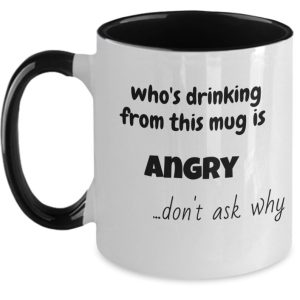 "Who's Drinking From This Mug Is Angry" Funny Mug by Coni Blau
