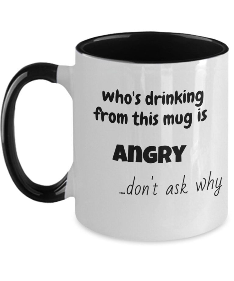 "Who's Drinking From This Mug Is Angry" Funny Mug by Coni Blau