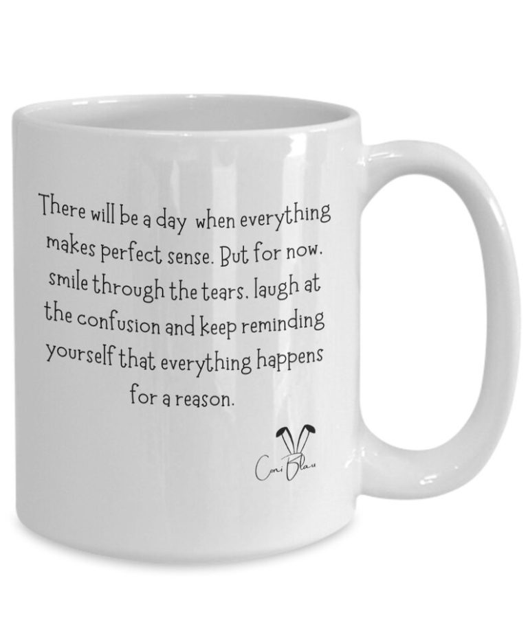 Everything Happens For A Reason Coffee Mug - Sentimental Gift by Coni Blau