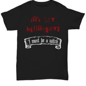 Halloween T-Shirt “I Must Be a Witch T-shirt Happy Birthday on Halloween” Red by Coni Blau